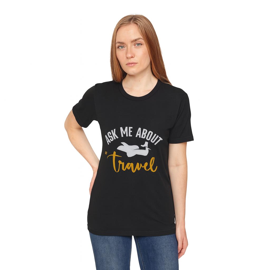 Ask Me About Travel Tee: Unisex Short Sleeve Shirt